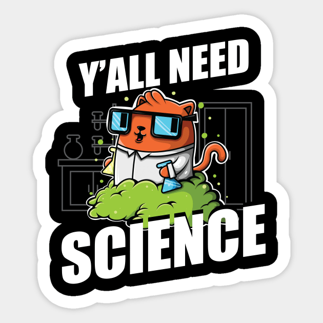 Ya'll Need Science Cute And Funny Cat Lover Chemistry Nerd Sticker by SWIFTYSPADE